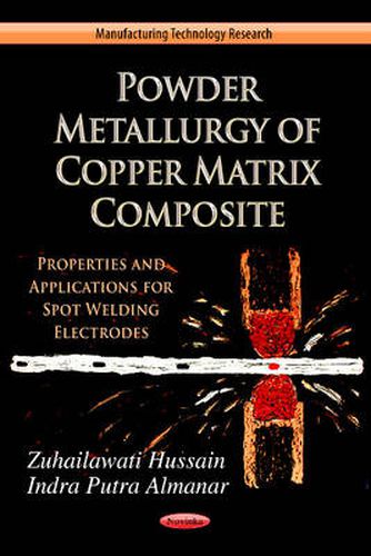 Cover image for Powder Metallurgy of Copper Matrix Composite: Properties & Application for Spot Welding Electrode