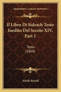 Cover image for Il Libro Di Sidrach Testo Inedito del Secolo XIV, Part 1: Testo (1868)