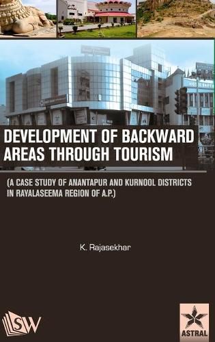 Cover image for Development of Backward Areas through Tourism: A Case Study of Anantapur and Kurnool Districts In Rayalaseema Region of A.P