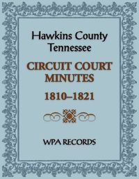 Cover image for Hawkins County, Tennessee Circuit Court Minutes, 1810-1821