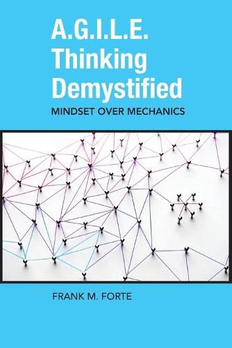 A.G.I.L.E. Thinking Demystified: Mindset Over Mechanics