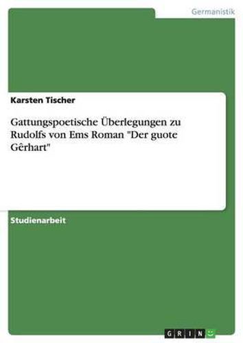 Gattungspoetische Uberlegungen Zu Rudolfs Von EMS Roman Der Guote Gerhart