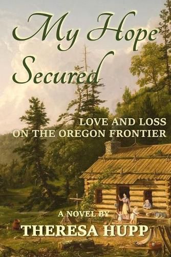 Cover image for My Hope Secured: Love and Loss on the Oregon Frontier