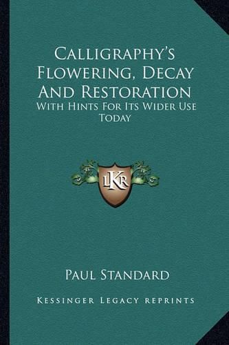 Cover image for Calligraphy's Flowering, Decay and Restoration: With Hints for Its Wider Use Today