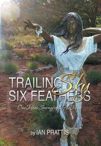 Cover image for Trailing Sky Six Feathers: One Man's Journey with His Muse