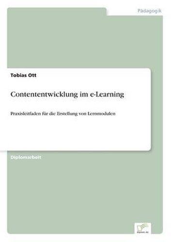 Cover image for Contententwicklung im e-Learning: Praxisleitfaden fur die Erstellung von Lernmodulen