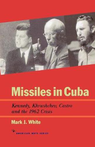 Cover image for Missiles in Cuba: Kennedy, Khrushchev, Castro and the 1962 Crisis