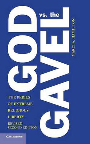 Cover image for God vs. the Gavel: The Perils of Extreme Religious Liberty