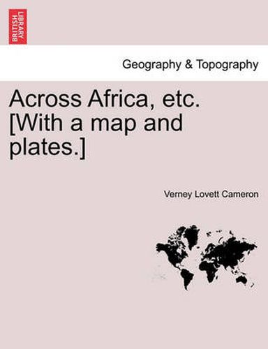 Cover image for Across Africa, Etc. [With a Map and Plates.] Vol. I