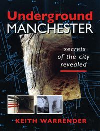 Cover image for Underground Manchester: Secrets of the City Revealed