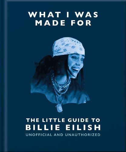 Cover image for What I Was Made For: The Little Guide to Billie Eilish