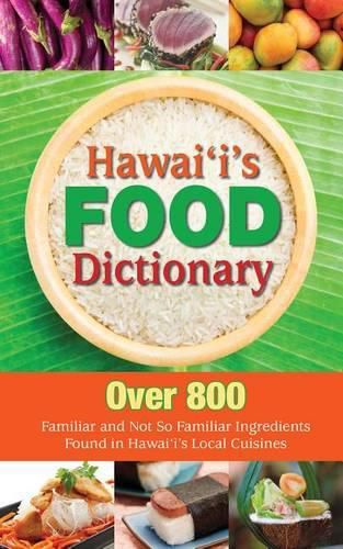 Cover image for Hawaii's Food Dictionary: Over 800 Familiar and Not So Familiar Ingredients Found in Hawaii's Local Cuisines