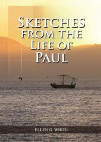 Cover image for Sketches from the Life of Paul: (The miracles of Paul, Country Living, living by faith, the third angels message