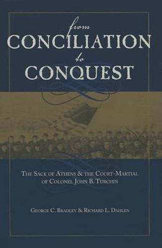 From Conciliation to Conquest: The Sack of Athens and the CourtMartial of Colonel John B. Turchin