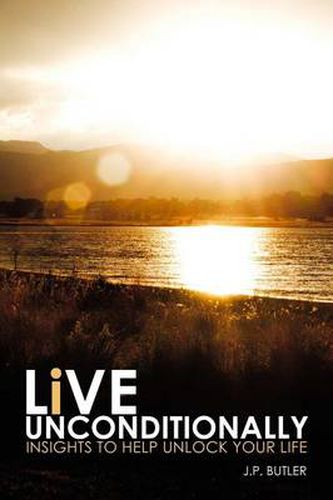 Cover image for Live Unconditionally: Insights To Help Unlock Your Life