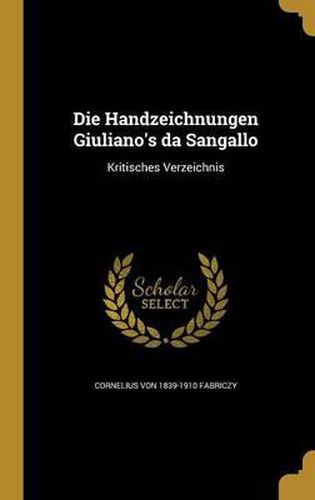 Cover image for Die Handzeichnungen Giuliano's Da Sangallo: Kritisches Verzeichnis