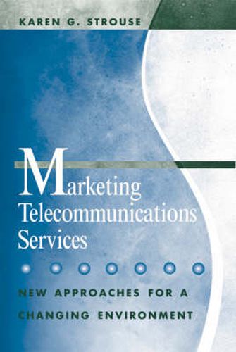 Cover image for Marketing Telecommunications Services: New Approaches for a Changing Environment