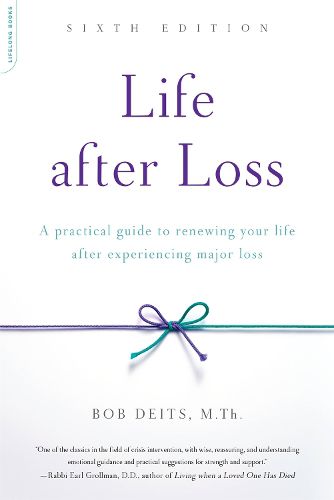 Cover image for Life after Loss, 6th Edition: A Practical Guide to Renewing Your Life after Experiencing Major Loss