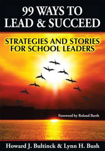 99 Ways to Lead and Succeed: Strategies and Stories for School Leaders