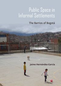 Cover image for Public Space in Informal Settlements: The Barrios of Bogota