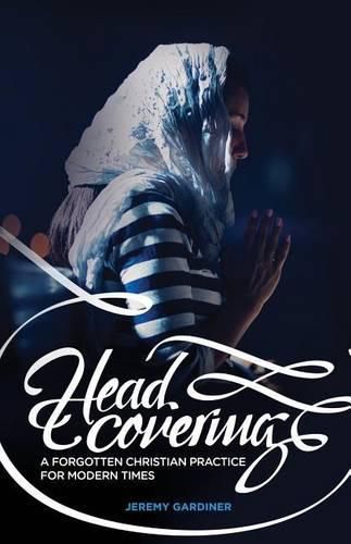 Cover image for Head Covering: A Forgotten Christian Practice for Modern Times