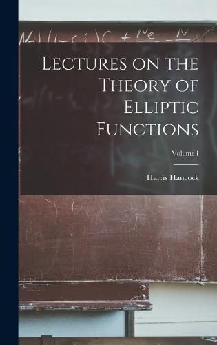 Cover image for Lectures on the Theory of Elliptic Functions; Volume I