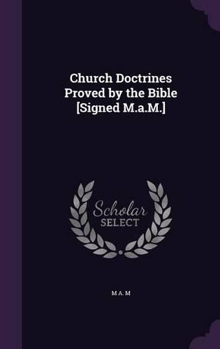 Cover image for Church Doctrines Proved by the Bible [Signed M.A.M.]
