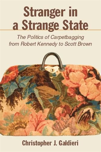 Stranger in a Strange State: The Politics of Carpetbagging from Robert Kennedy to Scott Brown