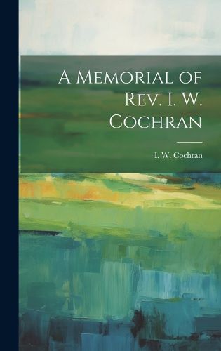 Cover image for A Memorial of Rev. I. W. Cochran