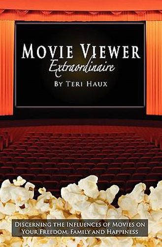 Cover image for Movie Viewer Extraordinaire: Discerning the Influences of Movies on Your Freedom, Family and Happiness