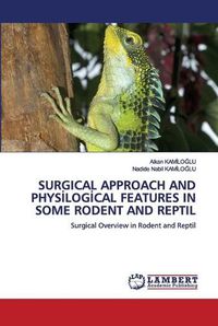 Cover image for Surgical Approach and Phys&#304;log&#304;cal Features in Some Rodent and Reptil