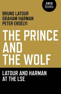 Cover image for Prince and the Wolf: Latour and Harman at the LSE, The