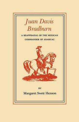 Cover image for Juan Davis Bradburn: A Reappraisal of the Mexican Commander of Anahuac