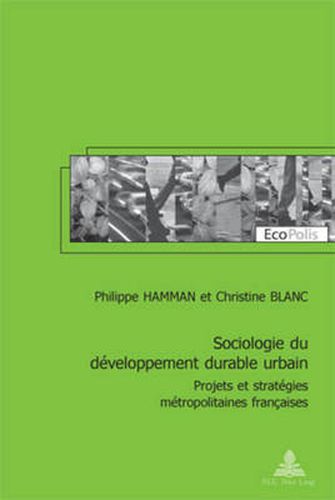 Cover image for Sociologie Du Developpement Durable Urbain: Projets Et Strategies Metropolitaines Francaises - Preface de Viviane Claude Et Postface de Corinne Larrue