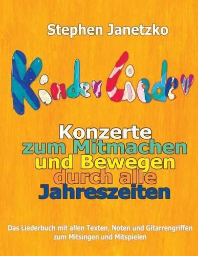 Kinderlieder-Konzerte zum Mitmachen und Bewegen durch alle Jahreszeiten: Das Liederbuch mit allen Texten, Noten und Gitarrengriffen zum Mitsingen und Mitspielen