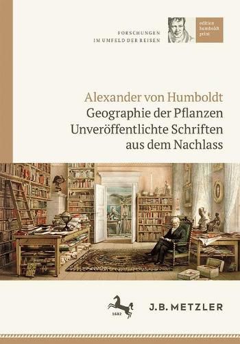 Cover image for Alexander Von Humboldt: Geographie Der Pflanzen: Unveroeffentlichte Schriften Aus Dem Nachlass