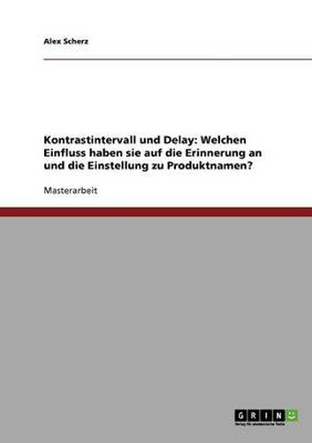 Cover image for Kontrastintervall und Delay: Welchen Einfluss haben sie auf die Erinnerung an und die Einstellung zu Produktnamen?