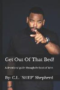 Cover image for Get Out Of That Bed!: A devotional guide through the book of John