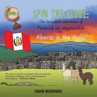 Cover image for Spin the Globe: The Incredible Adventures of Frederick Von Wigglebottom: Alpacas in the Andes