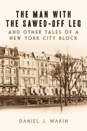 Cover image for The Man with the Sawed-Off Leg and Other Tales of a New York City Block