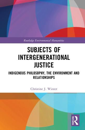 Cover image for Subjects of Intergenerational Justice: Indigenous Philosophy, the Environment and Relationships