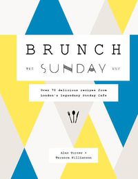 Cover image for Brunch the Sunday Way: Over 70 delicious recipes from London's legendary Sunday Cafe