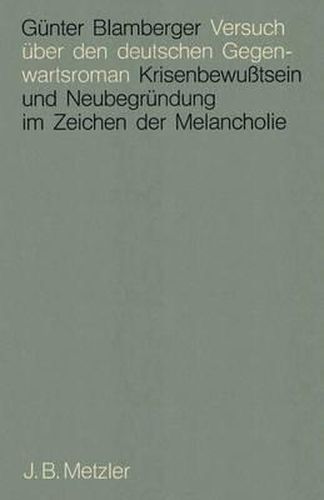 Cover image for Versuch uber den deutschen Gegenwartsroman: Krisenbewusstsein und Neubegrundung im Zeichen der Melancholie