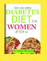 Cover image for Fast And Simple Diabetes Diet For Women After 60