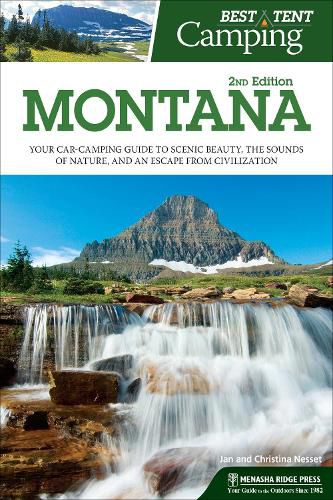 Cover image for Best Tent Camping: Montana: Your Car-Camping Guide to Scenic Beauty, the Sounds of Nature, and an Escape from Civilization