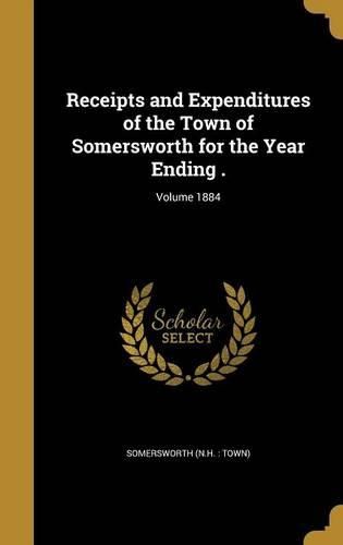Cover image for Receipts and Expenditures of the Town of Somersworth for the Year Ending .; Volume 1884