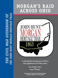 Cover image for Morgan's Raid Across Ohio: The Civil War Guidebook of the John Hunt Morgan Heritage Trail