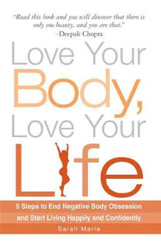 Cover image for Love Your Body, Love Your Life: 5 Steps to End Negative Body Obsession and Start Living Happily and Confidently