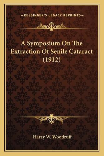 Cover image for A Symposium on the Extraction of Senile Cataract (1912)