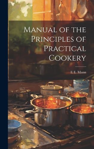 Cover image for Manual of the Principles of Practical Cookery